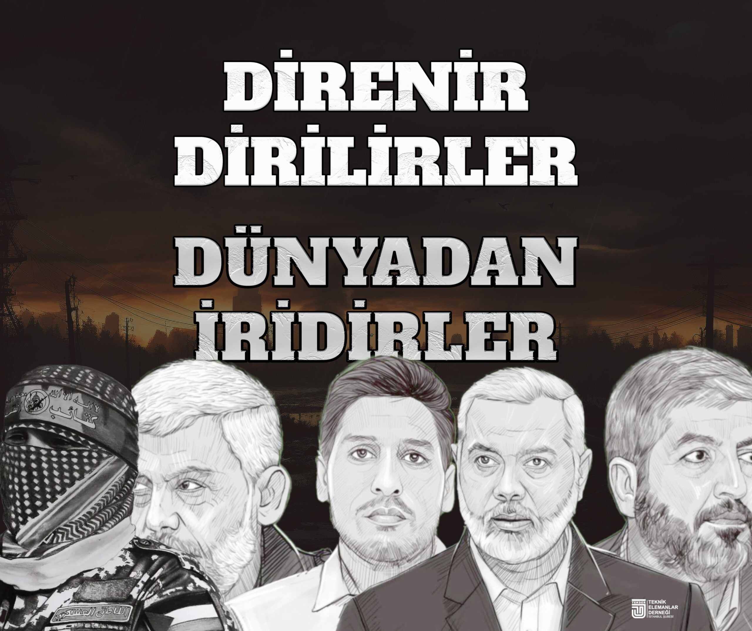 Direnir Dirilirler, Dünyadan İridirler ! Direnişin kahramanlarına selam olsun.